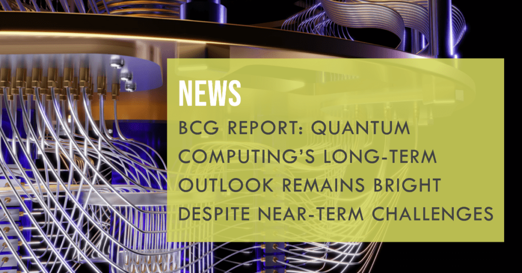BCG Report: Quantum Computing’s Long-Term Outlook Remains Bright Despite Near-Term Challenges