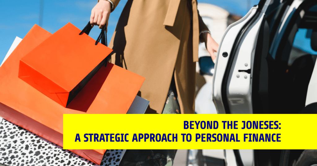 Beyond the Joneses: A Strategic Approach to Personal Finance